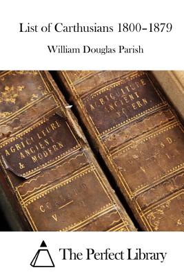 List of Carthusians 1800-1879 - The Perfect Library (Editor), and Parish, William Douglas