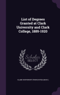 List of Degrees Granted at Clark University and Clark College, 1889-1920