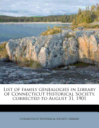 List of Family Genealogies in Library of Connecticut Historical Society, Corrected to August 31, 1901