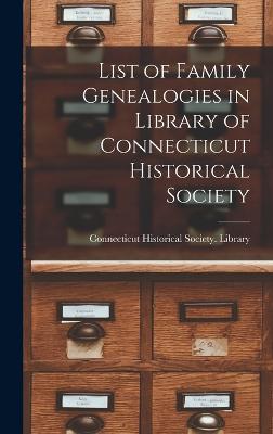 List of Family Genealogies in Library of Connecticut Historical Society - Connecticut Historical Society Library (Creator)