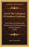 List of the Coleoptera of Southern California: With Notes on Habits and Distribution and Descriptions of New Species (1901)