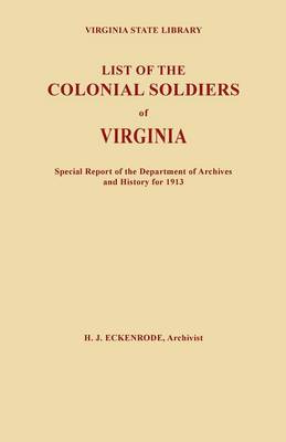 List of the Colonial Soldiers of Virginia. Virginia State Library, Special Report of the Department of Archives and History for 1913 - Eckenrode, Hamilton J