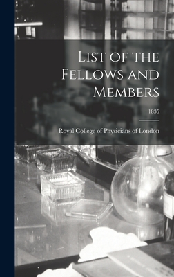 List of the Fellows and Members; 1835 - Royal College of Physicians of London (Creator)