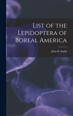 List of the Lepidoptera of Boreal America [microform] - Smith, John B (John Bernhard) 1858- (Creator)