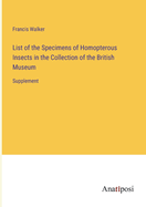 List of the Specimens of Homopterous Insects in the Collection of the British Museum: Supplement