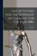 List of Voters for the Township of Caradoc for the Year 1886 [microform]