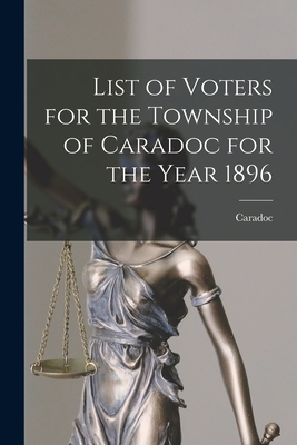 List of Voters for the Township of Caradoc for the Year 1896 [microform] - Caradoc (Ont Township) (Creator)