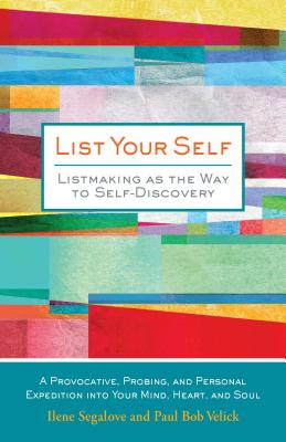 List Your Self: Listmaking as the Way to Self-Discovery - Segalove, Ilene, and Velick, Paul Bob