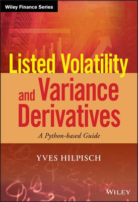 Listed Volatility and Variance Derivatives: A Python-based Guide - Hilpisch, Yves