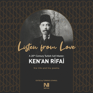 Listen From Love: A 20th Century Turkish Sufi Master Ken'an Rifai
