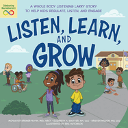 Listen, Learn, and Grow: A Whole Body Listening Larry Story to Help Kids Regulate, Listen, and Engage