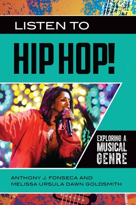 Listen to Hip Hop!: Exploring a Musical Genre - Fonseca, Anthony J, and Goldsmith, Melissa Ursula Dawn