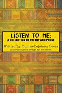 Listen to Me: A collection of poetry and prose