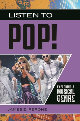 Listen to Pop!: Exploring a Musical Genre - Perone, James E