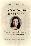 Listen to the Mourners: The Essential Poems of N zik Al-Mal 'ika