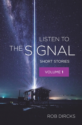 Listen To The Signal: Short Stories Volume 1 - Dircks, Rob