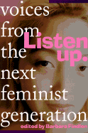 Listen Up!: Voices from the Next Feminist Generation - Findlen, Barbara (Editor)