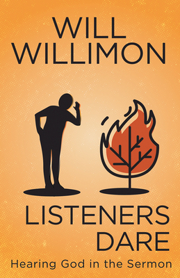 Listeners Dare: Hearing God in the Sermon - Willimon, William H
