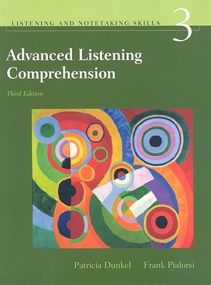 Listening and Notetaking Skills 3: Advanced Listening Comprehension - Dunkel, Patricia A, and Pialorsi, Frank