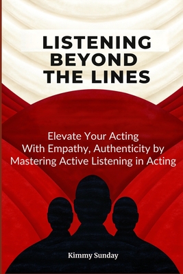 Listening Beyond the Lines: Elevate Your Acting with Empathy, Authenticity by Mastering Active Listening in Acting - Sunday, Kimmy