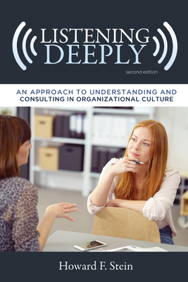 Listening Deeply: An Approach to Understanding and Consulting in Organizational Culture - Stein, Howard F.