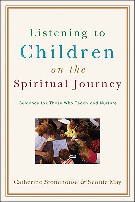 Listening to Children on the Spiritual Journey - Stonehouse, Catherine, Ph.D., and May, Scottie