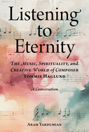 Listening to Eternity: The Music, Spirituality, and Creative World of Composer Tommie Haglund