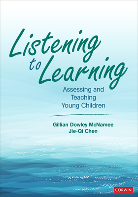 Listening to Learning: Assessing and Teaching Young Children - McNamee, Gillian Dowley, and Chen, Jie-Qi