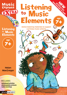 Listening to Music Elements Age 7+: Active Listening Materials to Support a Primary Music Scheme - MacGregor, Helen, and Collins Music (Prepared for publication by)