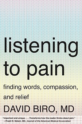 Listening to Pain: Finding Words, Compassion, and Relief - Biro, David