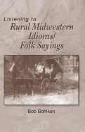 Listening to Rural Midwestern Idioms/Folk Sayings