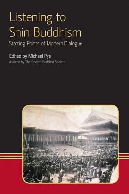 Listening to Shin Buddhism: Starting Points of Modern Dialogue - Pye, Michael (Editor)