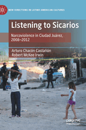 Listening to Sicarios: Narcoviolence in Ciudad Jurez, 2008-2012