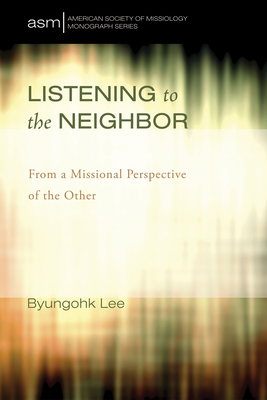 Listening to the Neighbor - Lee, Byungohk, and Van Gelder, Craig (Foreword by)