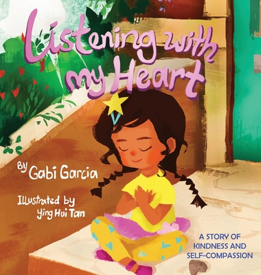 Listening with My Heart: A story of kindness and self-compassion - Garcia, Gabi