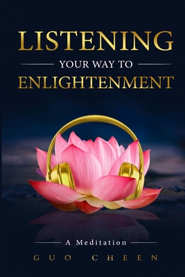 Listening Your Way to Enlightenment: A Meditation - Cheen, Guo