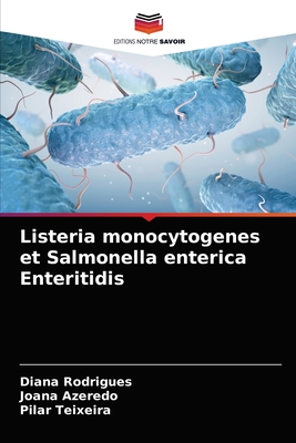 Listeria monocytogenes et Salmonella enterica Enteritidis - Rodrigues, Diana, and Azeredo, Joana, and Teixeira, Pilar