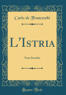 L'Istria: Note Storiche (Classic Reprint)