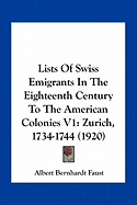 Lists Of Swiss Emigrants In The Eighteenth Century To The American Colonies V1: Zurich, 1734-1744 (1920)