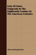 Lists Of Swiss Emigrants In The Eighteenth Century To The American Colonies