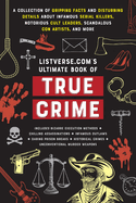 Listverse. Com's Ultimate Book of True Crime: a Collection of Gripping Facts and Disturbing Details About Infamous Serial Killers, Notorious Cult......Artists, and More (Perfect True Crime Gift)