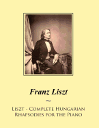 Liszt - Complete Hungarian Rhapsodies for the Piano