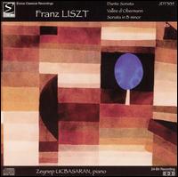 Liszt: Dante Sonata; Valle d'Obermann; Sonata in B minor - Zeynep Ucbasaran (piano)