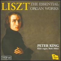 Liszt: The Essential Organ Works - Peter King (organ)