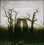 Liszt: Three Funderal Odes; From the Cradle to the Grave; Two Episodes from Lenau's Faust