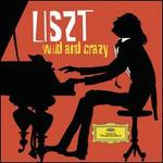 Liszt: Wild and Crazy