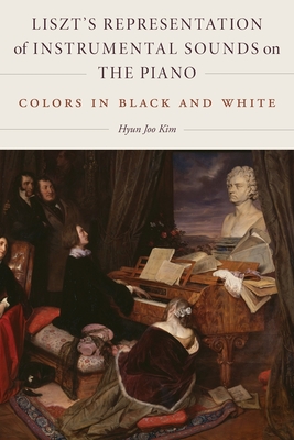 Liszt's Representation of Instrumental Sounds on the Piano: Colors in Black and White - Kim, Hyun Joo