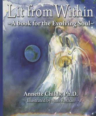 Lit from Within: A Book for the Evolving Soul - Childs, Annette