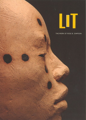 Lit: The Work of Rose B. Simpson - Swentzell, Porter, and Chavez, Yve, and Batkin, Jonathan (Preface by)