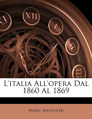 L'Italia All'opera Dal 1860 Al 1869 - Monnier, Marc